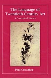 The Language of Twentieth-Century Art: A Conceptual History (Hardcover)