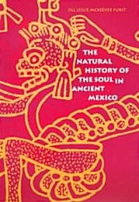The Natural History of the Soul in Ancient Mexico (Paperback, Revised)