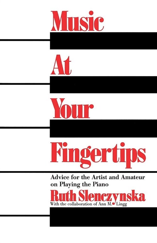 Music at Your Fingertips: Advice for the Artist and Amateur on Playing the Piano (Paperback)