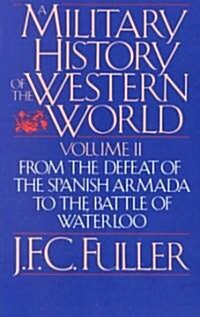 A Military History of the Western World, Vol. II: From the Defeat of the Spanish Armada to the Battle of Waterloo (Paperback)