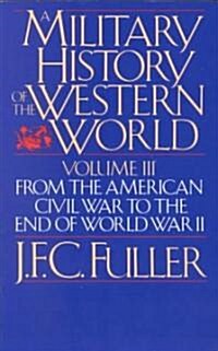 A Military History of the Western World, Vol. III: From the American Civil War to the End of World War II (Paperback)
