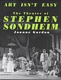 Art Isnt Easy: The Theater of Stephen Sondheim (Paperback)