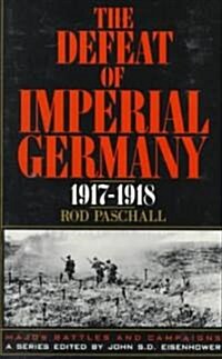 The Defeat of Imperial Germany, 1917-1918 (Paperback)
