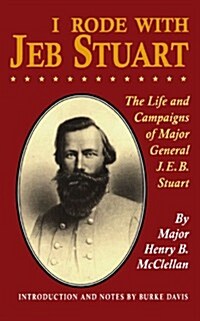 I Rode with Jeb Stuart: The Life and Campaigns of Major General J. E. B. Stuart (Paperback)