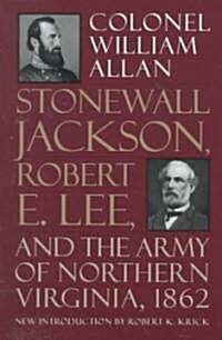 Stonewall Jackson, Robert E. Lee, and the Army of Northern Virginia, 1862 (Paperback)
