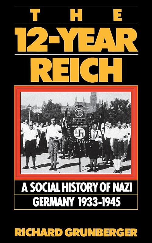 The 12-Year Reich: A Social History of Nazi Germany 1933-1945 (Paperback)