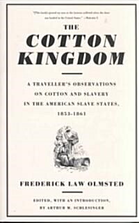 The Cotton Kingdom: A Travellers Observations on Cotton and Slavery in the American Slave States, 1853-1861 (Paperback)