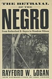 The Betrayal of the Negro, from Rutherford B. Hayes to Woodrow Wilson (Paperback)