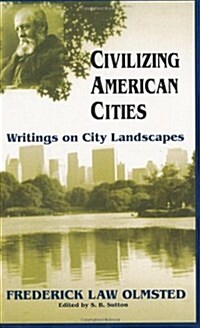 Civilizing American Cities: Writings on City Landscapes (Paperback)