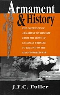 Armament and History: The Influence of Armament on History from the Dawn of Classical Warfare to the End of the Second World War (Paperback)