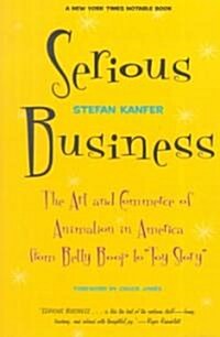 Serious Business: The Art and Commerce of Animation in America from Betty Boop to Toy Story (Paperback)