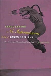 No Intermissions: The Life of Agnes de Mille (Paperback)