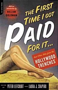 The First Time I Got Paid for It...: Writers Tales from the Hollywood Trenches (Paperback)
