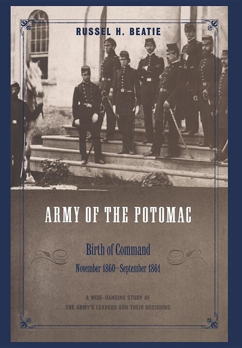 Army of the Potomac: Birth of Command, November 1860 - September 1861 (Hardcover)