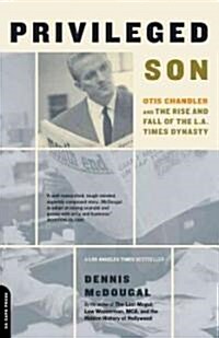 Privileged Son: Otis Chandler and the Rise and Fall of the L.A. Times Dynasty (Paperback, Revised)