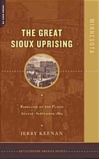 The Great Sioux Uprising: Rebellion on the Plains August- September 1862 (Paperback)