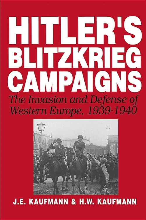 Hitlers Blitzkrieg Campaigns: The Invasion and Defense of Western Europe, 1939-1940 (Paperback, 2, Revised)