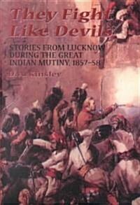 They Fight Like Devils: Stories from Lucknow During the Great Indian Mutiny, 1857-58 (Paperback)