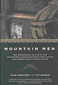 Mountain Men: A History of the Remarkable Climbers and Determined Eccentrics Who First Scaled the Worlds Most Famous Peaks (Paperback)