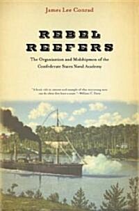 Rebel Reefers: The Organization and Midshipmen of the Confederate States Naval Academy (Hardcover)