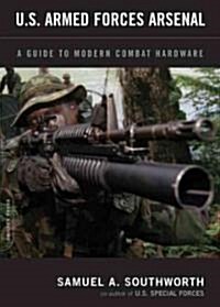 U.S. Armed Forces Arsenal: A Guide to Modern Combat Hardware (Paperback)