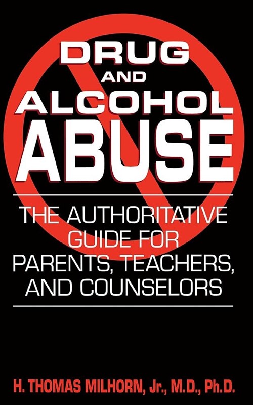 Drug and Alcohol Abuse: The Authoritative Guide for Parents, Teachers, and Counselors (Paperback)