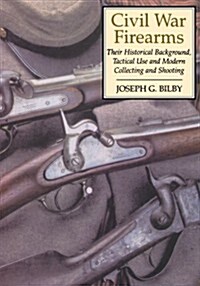 Civil War Firearms: Their Historical Background and Tactical Use (Paperback, Revised)