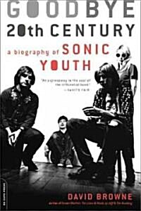 Goodbye 20th Century: A Biography of Sonic Youth (Paperback)