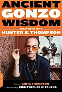 Ancient Gonzo Wisdom: Interviews with Hunter S. Thompson (Paperback)