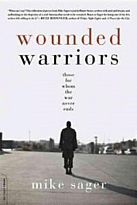 Wounded Warriors : Those for Whom the War Never Ends (Paperback)