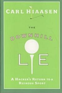 The Downhill Lie: A Hackers Return to a Ruinous Sport (Hardcover)