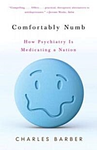 Comfortably Numb: How Psychiatry Is Medicating a Nation (Paperback)