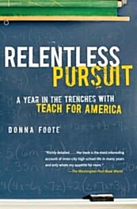 Relentless Pursuit: A Year in the Trenches with Teach for America (Paperback)