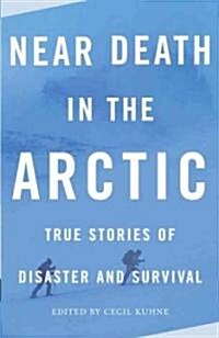 Near Death in the Arctic: True Stories of Disaster and Survival (Paperback)