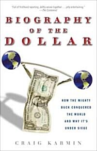 Biography of the Dollar: How the Mighty Buck Conquered the World and Why Its Under Siege (Paperback)