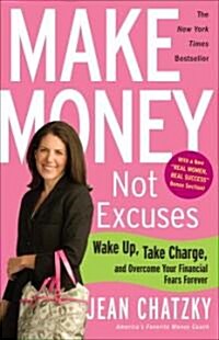 Make Money, Not Excuses: Wake Up, Take Charge, and Overcome Your Financial Fears Forever (Paperback)