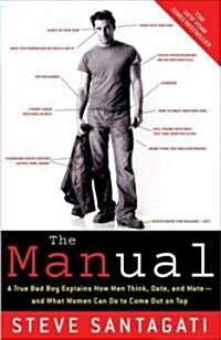 The Manual: A True Bad Boy Explains How Men Think, Date, and Mate--And What Women Can Do to Come Out on Top (Paperback)