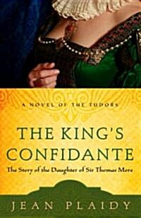 The Kings Confidante: The Story of the Daughter of Sir Thomas More (Paperback)