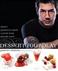 Dessert Fourplay: Sweet Quartets from a Four-Star Pastry Chef (Hardcover)