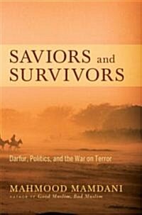 Saviors and Survivors: Darfur, Politics, and the War on Terror (Hardcover)