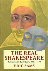 The Real Shakespeare: Retrieving the Early Years, 1564-1594 (Paperback, Revised)