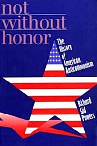 Not Without Honor: The History of American Anticommunism (Paperback)