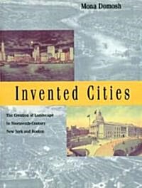 Invented Cities: The Creation of Landscape in Nineteenth-Century New York and Boston (Revised) (Paperback, Revised)