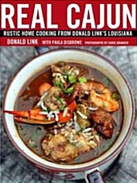 Real Cajun: Rustic Home Cooking from Donald Links Louisiana: A Cookbook (Hardcover)