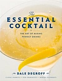 The Essential Cocktail: The Art of Mixing Perfect Drinks (Hardcover)