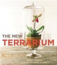 The New Terrarium: Creating Beautiful Displays for Plants and Nature (Hardcover)