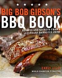 Big Bob Gibsons BBQ Book: Recipes and Secrets from a Legendary Barbecue Joint: A Cookbook (Paperback)
