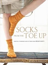 Socks from the Toe Up: Essential Techniques and Patterns from Wendy Knits (Paperback)