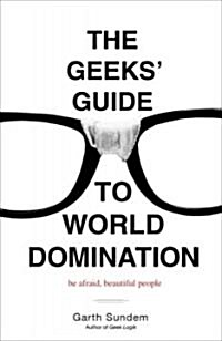 [중고] The Geeks‘ Guide to World Domination: Be Afraid, Beautiful People (Paperback)