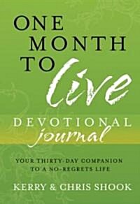 One Month to Live Devotional Journal: Your Thirty-Day Companion to a No-Regrets Life (Hardcover)